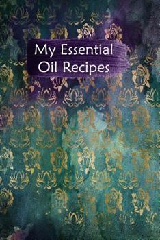 Paperback My Essential Oil Recipes: Blank Book To Write In For Aromatherapy Topical & Diffuser Recipe Natural Medicine Notebook For Women #17 Book