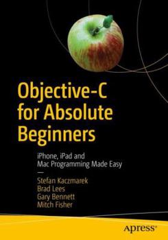 Paperback Objective-C for Absolute Beginners: Iphone, iPad and Mac Programming Made Easy Book