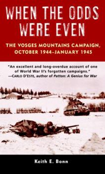 Mass Market Paperback When the Odds Were Even: The Vosges Mountains Campaign, October 1944-January 1945 Book