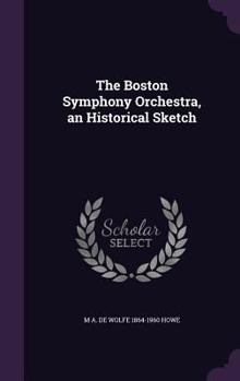 The Boston Symphony Orchestra, an Historical Sketch