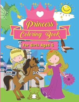 Princess Coloring Book For Girls Aged 5: 40 Fun and Unique Designs To Keep Children Amused for Hours - Suitable For Ages 3-6
