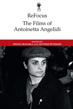 ReFocus: The Films of Antoinetta Angelidi - Book  of the ReFocus: The International Directors Series