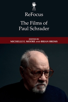 ReFocus: The Films of Paul Schrader - Book  of the ReFocus: The American Directors Series