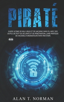 Paperback Piraté: Guide ultime de Kali Linux et de piratage sans fil avec des outils de test de sécurité [French] Book