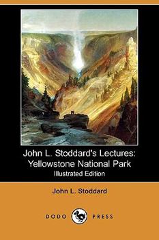 Paperback John L. Stoddard's Lectures: Yellowstone National Park (Illustrated Edition) (Dodo Press) Book