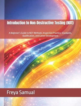 Paperback Introduction to Non-Destructive Testing (NDT): A Beginner's Guide to NDT Methods, Inspection Practice, Standards, Qualification, and Career Developmen Book
