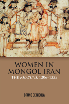 Paperback Women in Mongol Iran: The Khatuns, 1206-1335 Book