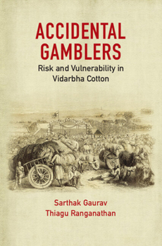 Hardcover Accidental Gamblers: Risk and Vulnerability in Vidarbha Cotton Book