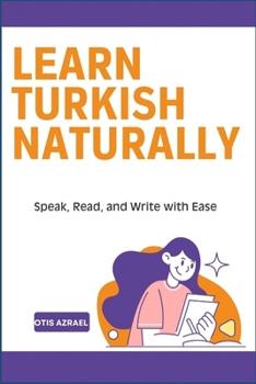 LEARN TURKISH NATURALLY: Speak, Read, and Write with Ease