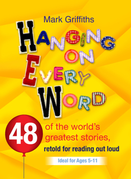Paperback Hanging on Every Word: 48 of the World's Greatest Stories, Retold for Reading Aloud Book