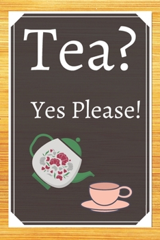 Tea? Yes Please!: Keep track of your favorite loose leaf teas