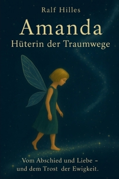 Paperback AMANDA - Hüterin der Traumwege: Vom Abschied und Liebe - und dem Trost der EWIGKEIT [German] Book
