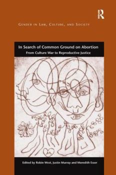 Hardcover In Search of Common Ground on Abortion: From Culture War to Reproductive Justice Book