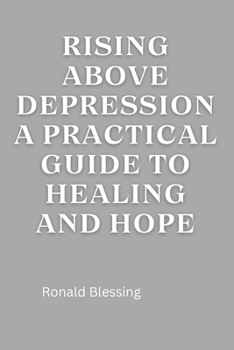 Paperback Rising Above Depression: A Practical Guide to Healing and Hope Book