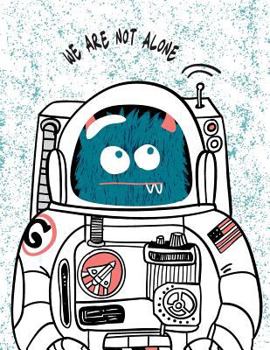 We are not alone: Space monster on white cover and Dot Graph Line Sketch pages, Extra large (8.5 x 11) inches, 110 pages, White paper, S
