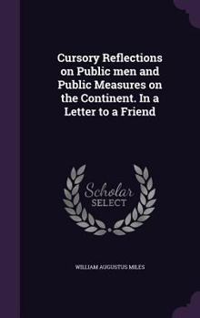 Hardcover Cursory Reflections on Public men and Public Measures on the Continent. In a Letter to a Friend Book