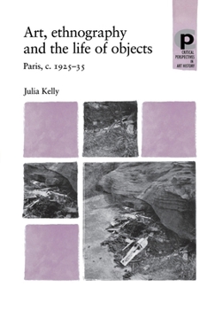 Art, Ethnography and the Life of Objects: Paris, c. 1925-35