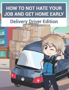 Paperback How to Not Hate Your Job and Get Home Early: Delivery Driver Edition Book