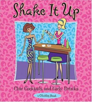 Hardcover Shake It Up: Chic Cocktails & Girly Drinks Book