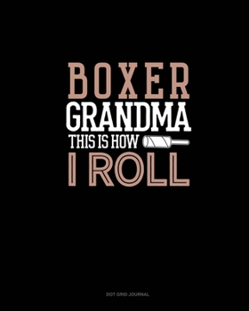 Boxer Grandma This Is How I Roll: Dot Grid Journal