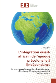 Paperback L'intégration ouest-africain de l'époque précolonaile à l'indépendance [French] Book