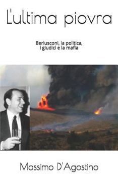 Paperback L'ultima piovra: Berlusconi, la politica, i giudici e la mafia [Italian] Book