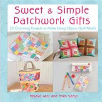 Paperback Sweet & Simple Patchwork Gifts: 25 Charming Projects to Make Using Classic Quilt Motifs Book