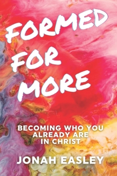 Formed For More: Becoming Who You Already Are in Christ