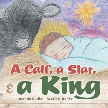 A Calf, A Star, & A King: A ranch family celebrates the birth of our Savior, Jesus Christ