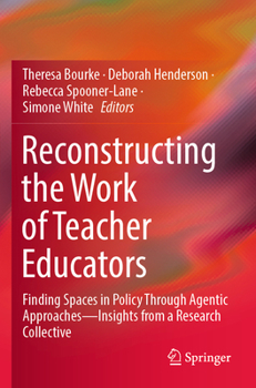 Paperback Reconstructing the Work of Teacher Educators: Finding Spaces in Policy Through Agentic Approaches --Insights from a Research Collective Book