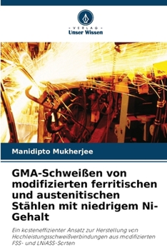 Paperback GMA-Schweißen von modifizierten ferritischen und austenitischen Stählen mit niedrigem Ni-Gehalt [German] Book
