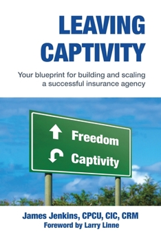 Paperback Leaving Captivity: Your Blueprint for Building and Scaling a Successful Insurance Agency Book