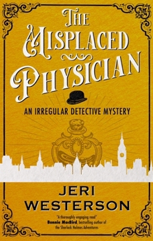 The Misplaced Physician (An Irregular Detective Mystery, 3)