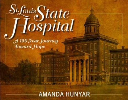Hardcover St. Louis State Hospital: A 150-Year Journey Toward Hope Book
