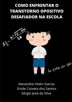 Como Enfrentar O Transtorno Opositivo Desafiador Na Escola (Portuguese Edition)