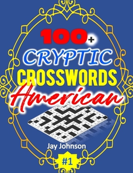 Paperback 100+ CRYPTIC Crosswords American: A Special Game of Cryptic Crossword Puzzles Book with US Spelling Words: a Cryptic Crossword Puzzle Book for Adults Vol. 1! [Large Print] Book