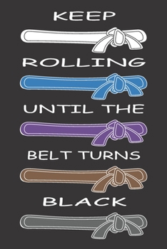 Paperback Keep Rolling Until The Belt Turns Black: Brazilian Jiu jitsu Planner and Organizer, Keep it close to Complete your goal Book