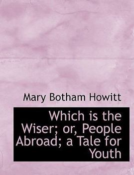 Hardcover Which Is the Wiser; Or, People Abroad; A Tale for Youth Book