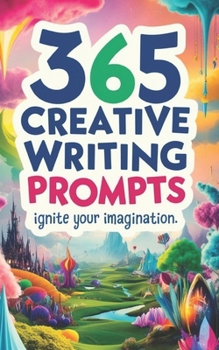 Paperback 365 Creative Writing Prompts: Ignite Your Imagination: Creative writing prompts, Writing inspiration, Daily writing exercises, Story ideas, Writing Book
