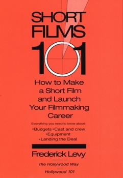 Paperback Short Films 101: How to Make a Short for Under $50K-and Launch Your Filmmaking Career Book