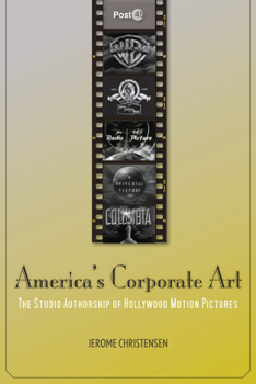 Hardcover America's Corporate Art: The Studio Authorship of Hollywood Motion Pictures Book