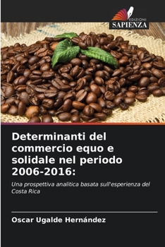 Determinanti del commercio equo e solidale nel periodo 2006-2016:: Una prospettiva analitica basata sull'esperienza del Costa Rica