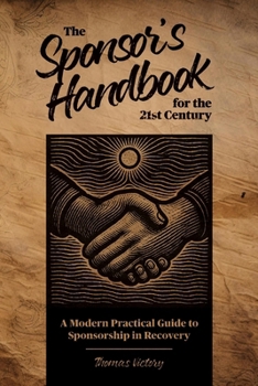 Paperback The Sponsor's Handbook for the 21st Century: A Modern Practical Guide to Sponsorship in Recovery Book