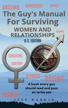The Guy's Manual For Surviving Women and Relationships