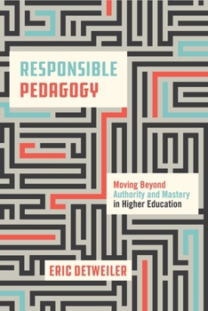 Hardcover Responsible Pedagogy: Moving Beyond Authority and Mastery in Higher Education Book