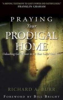Paperback Praying Your Prodigal Home: Unleashing God's Power to Set Your Loved Ones Free Book