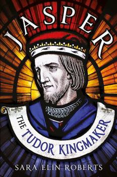 Hardcover Jasper: The Tudor Kingmaker Book