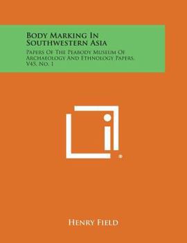 Paperback Body Marking in Southwestern Asia: Papers of the Peabody Museum of Archaeology and Ethnology Papers, V45, No. 1 Book