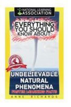Paperback Everything You Should Know About Unbelievable Natural Phenomena Book