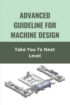Paperback Advanced Guideline For Machine Design: Take You To Next Level: Element Of Mechanical Engineering Notes Book